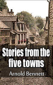 Stories from the Five Towns by Arnold Bennett book cover