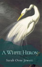 A White Heron by Sarah Orne Jewett book cover