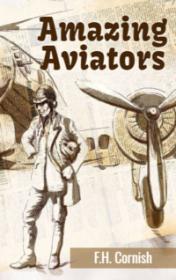 Amazing Aviators by F.H. Cornish book cover
