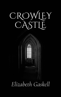 Crowley Castle by Elizabeth Gaskell