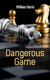 Dangerous Game by Harris William book cover