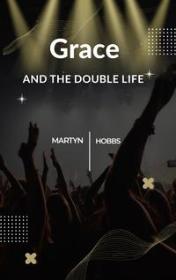 Grace and the Double Life by Martyn Hobbs book cover