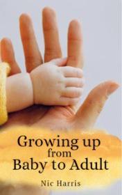 Growing up from Baby to Adult by Nic Harris book cover
