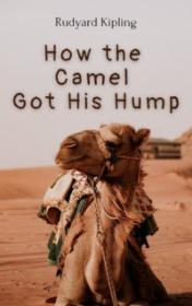 How the Camel Got His Hump by Rudyard Kipling book cover