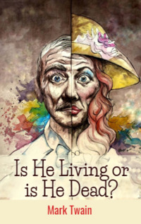 Is He Living or is He Dead? by Mark Twain