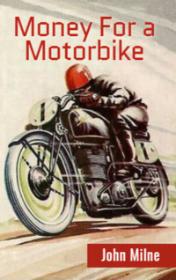 Money For a Motorbike by John Milne book cover
