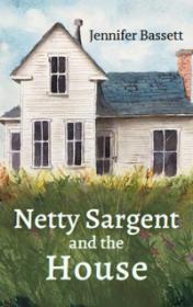 Netty Sargent and the House by Jennifer Bassett book cover