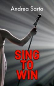 Sing to Win by Andrea Sarto book cover