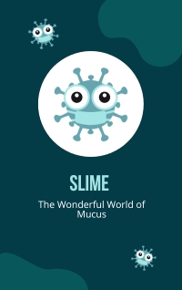 Slime - The Wonderful World of Mucus by Kenna Bourke