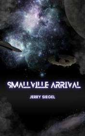 Smallville Arrival by Jerry Siegel book cover