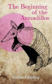 The Beginning of the Armadillos by Rudyard Kipling