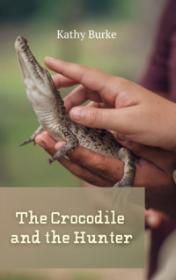 The Crocodile and the Hunter by Kathy Burke book cover