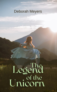 The Legend of the Unicorn by Deborah Meyers