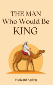 The Man Who Would Be King by Rudyard Kipling book cover