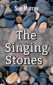 The Singing Stones by Sue Murray