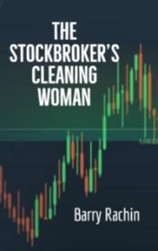 The Stockbroker’s Cleaning Woman by Barry Rachin book cover