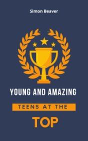 Young and Amazing Teens at the Top by Simon Beaver book cover